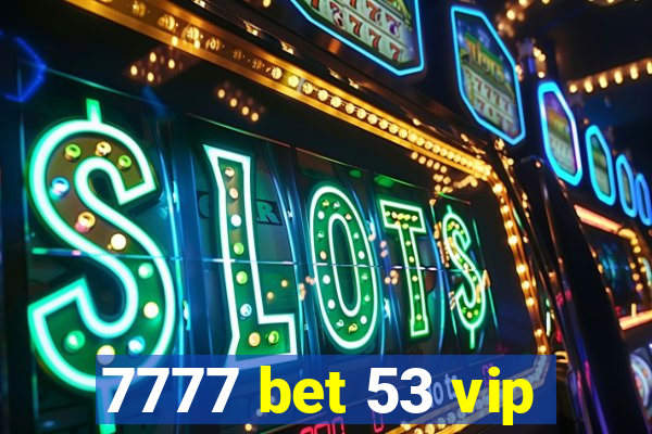 7777 bet 53 vip