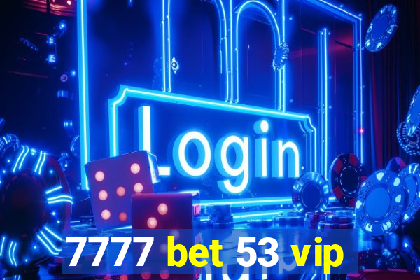 7777 bet 53 vip