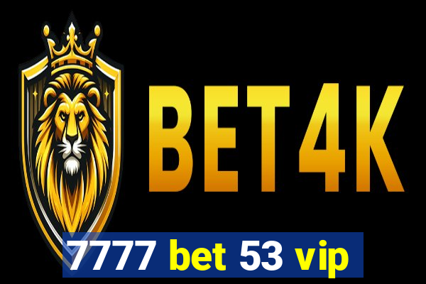 7777 bet 53 vip