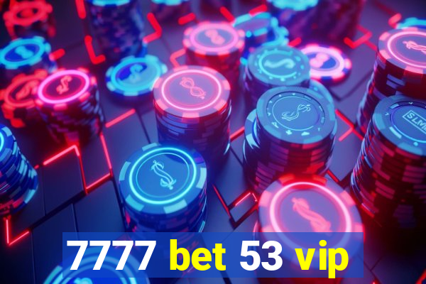 7777 bet 53 vip