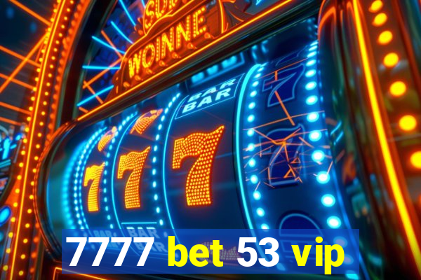 7777 bet 53 vip