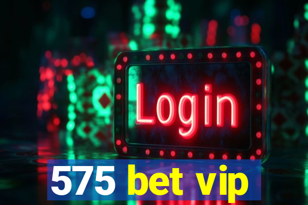 575 bet vip