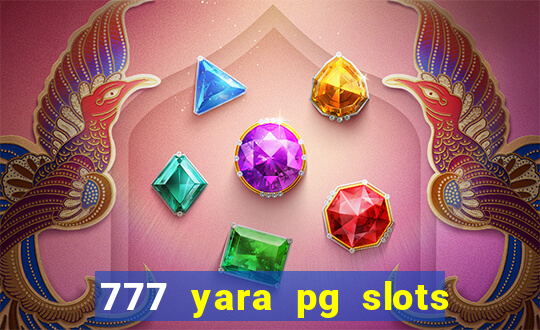 777 yara pg slots paga mesmo