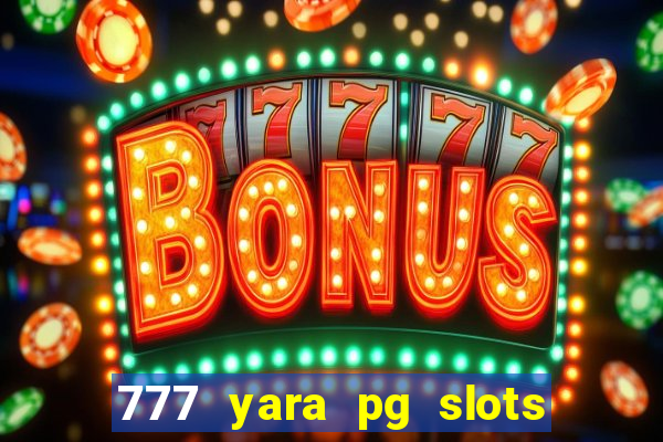 777 yara pg slots paga mesmo