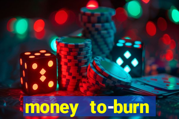 money to-burn system pt br