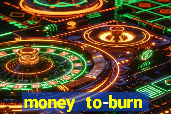 money to-burn system pt br