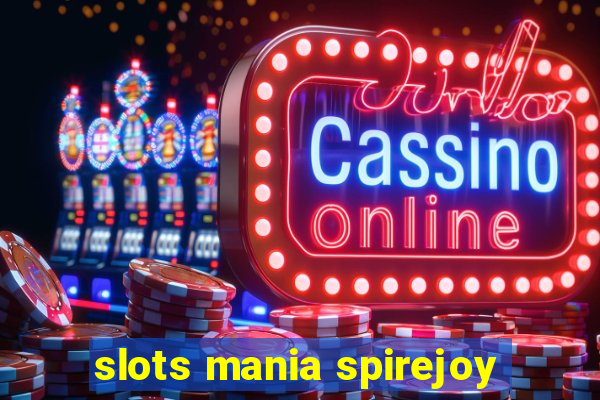 slots mania spirejoy