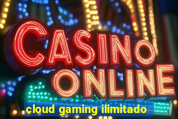 cloud gaming ilimitado