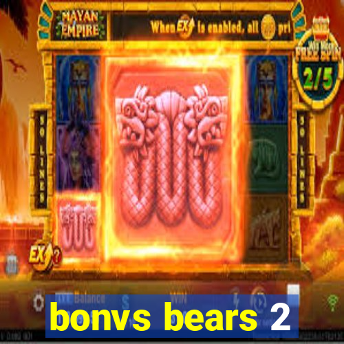 bonvs bears 2