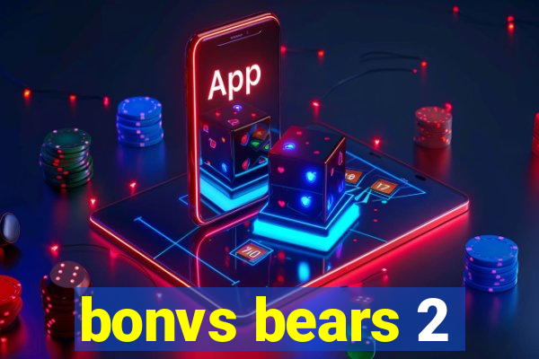 bonvs bears 2