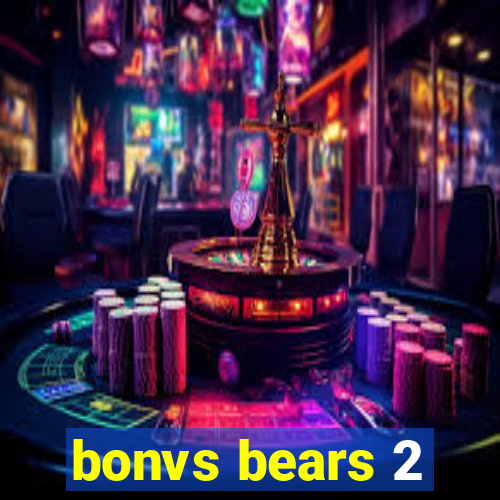 bonvs bears 2