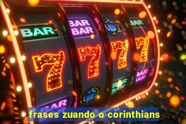 frases zuando o corinthians