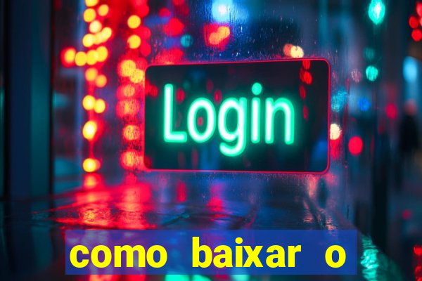 como baixar o aplicativo estrela bet