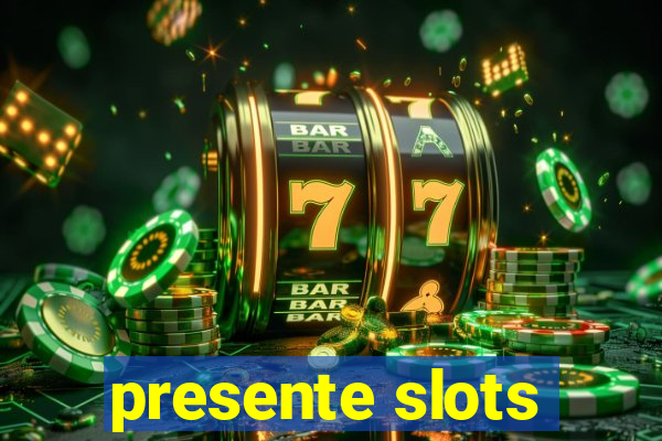 presente slots