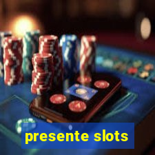 presente slots