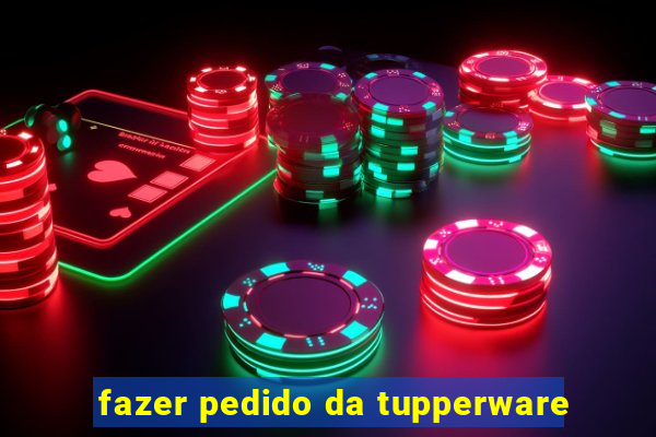 fazer pedido da tupperware