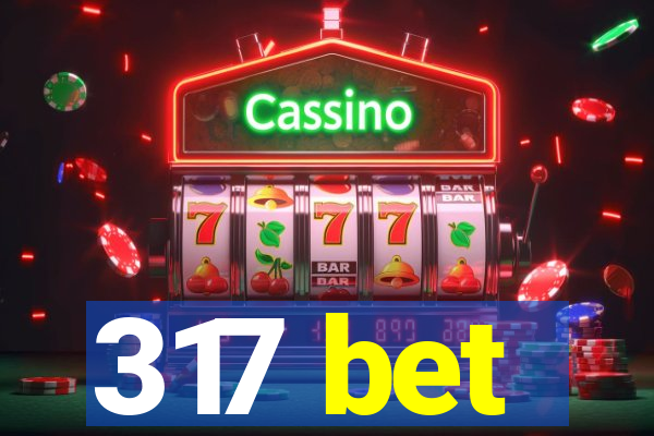 317 bet