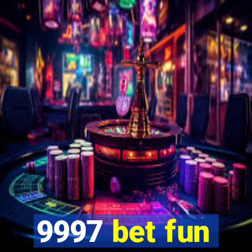 9997 bet fun