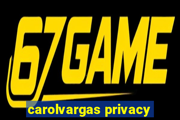 carolvargas privacy