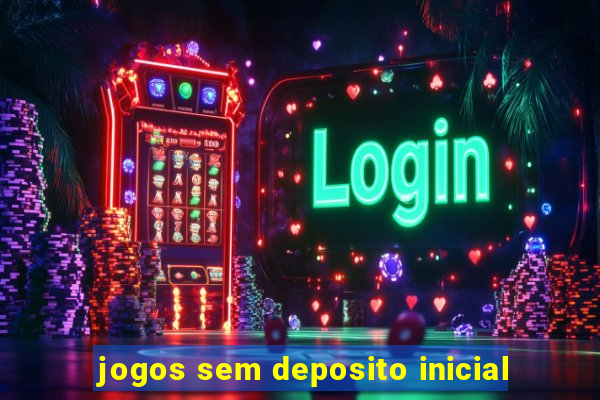 jogos sem deposito inicial