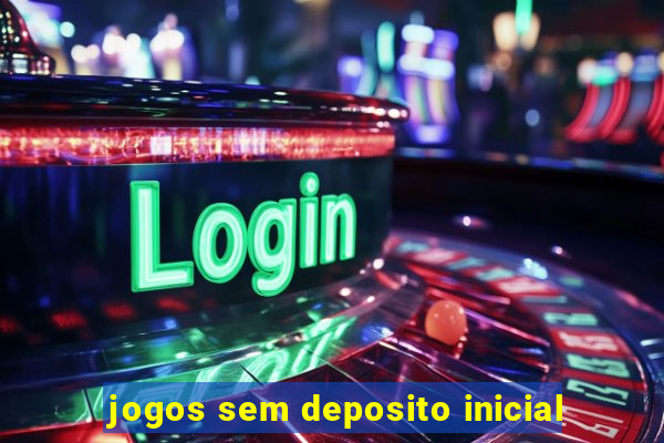 jogos sem deposito inicial