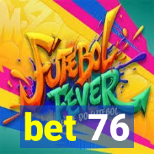 bet 76