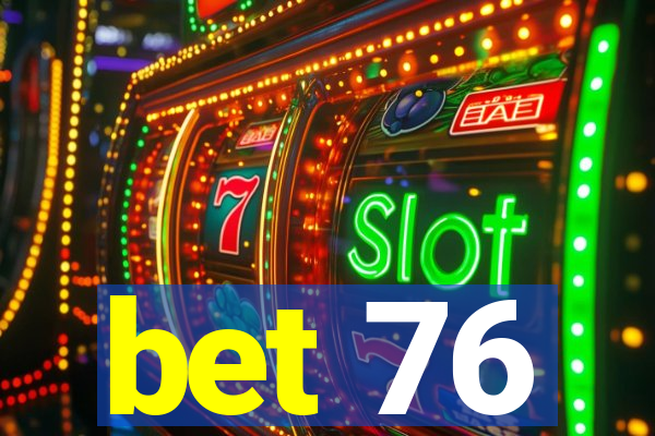 bet 76