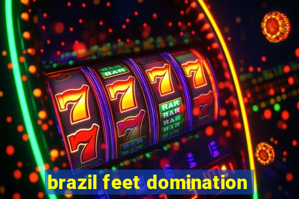 brazil feet domination