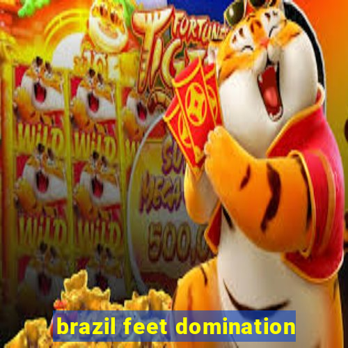 brazil feet domination