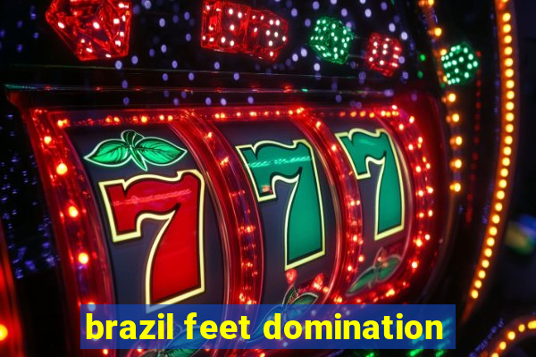 brazil feet domination