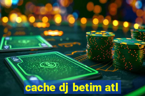 cache dj betim atl