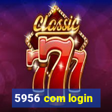 5956 com login