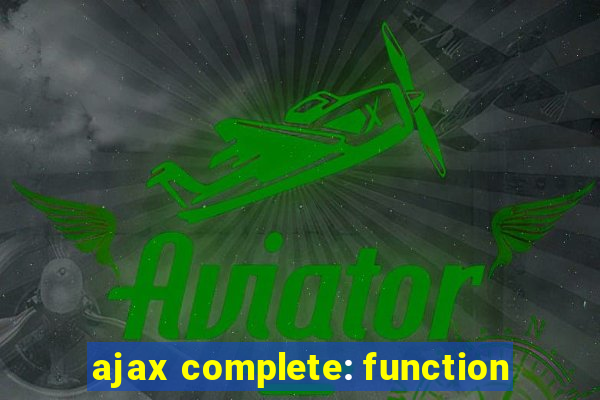 ajax complete: function