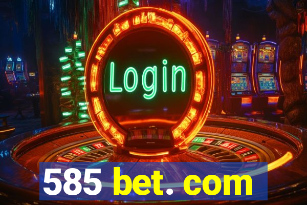 585 bet. com