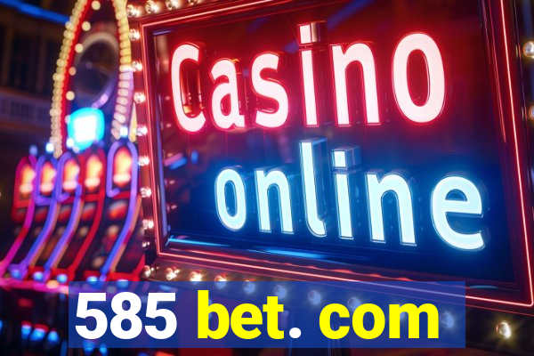 585 bet. com