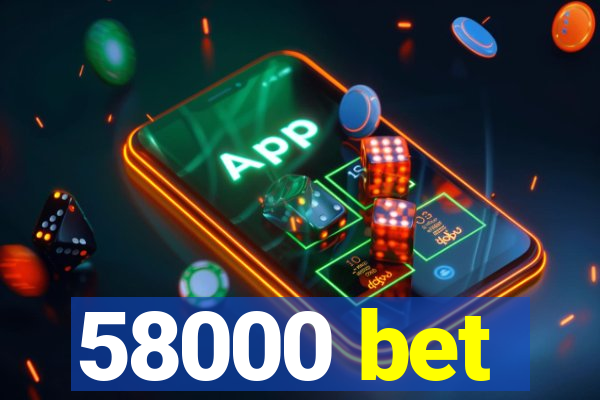 58000 bet