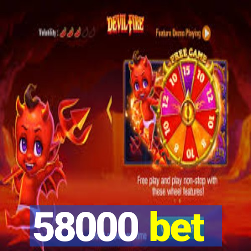 58000 bet