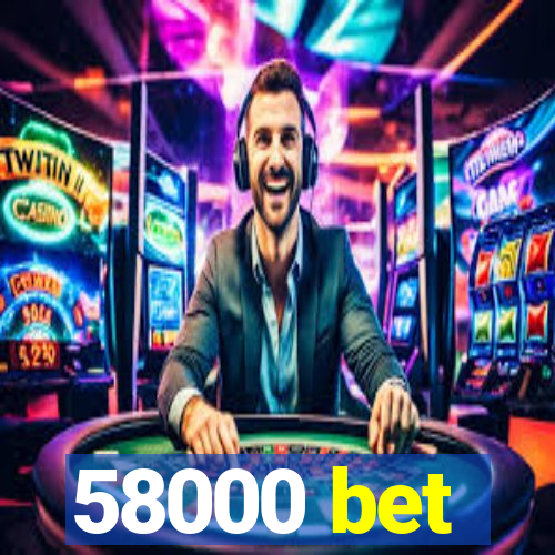 58000 bet