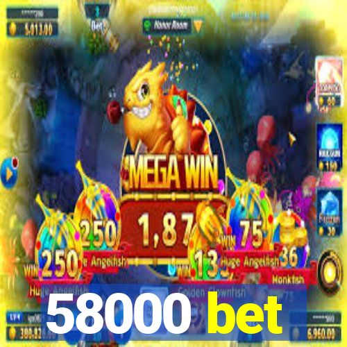 58000 bet