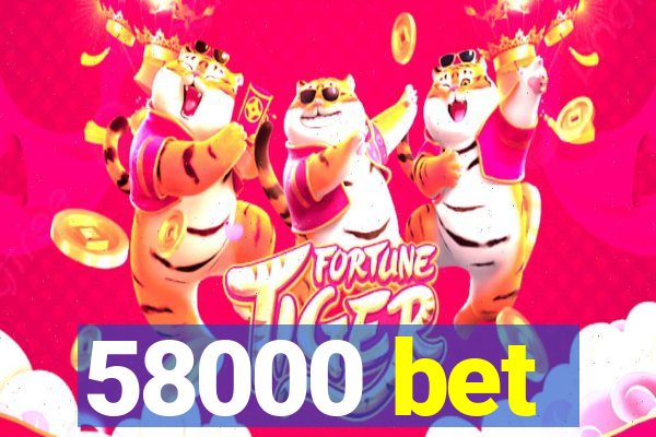 58000 bet