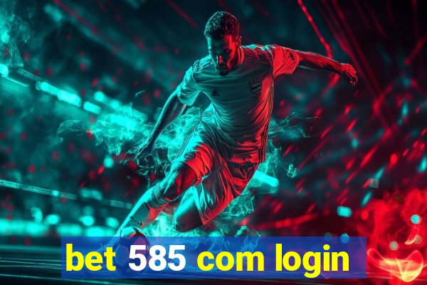 bet 585 com login