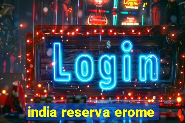 india reserva erome