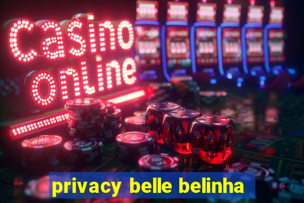 privacy belle belinha