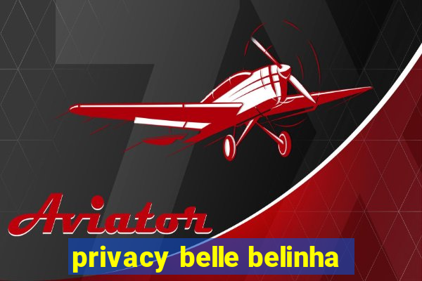 privacy belle belinha