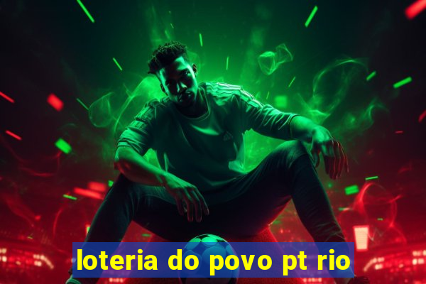 loteria do povo pt rio