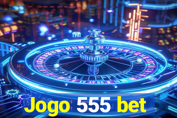 Jogo 555 bet