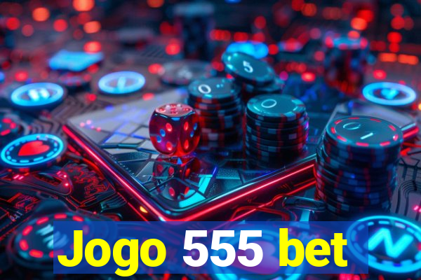 Jogo 555 bet