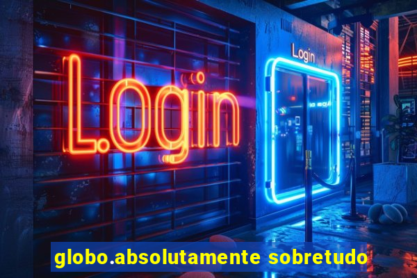 globo.absolutamente sobretudo