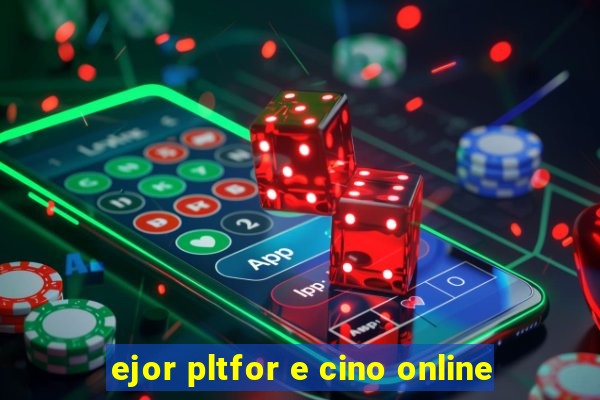 ejor pltfor e cino online