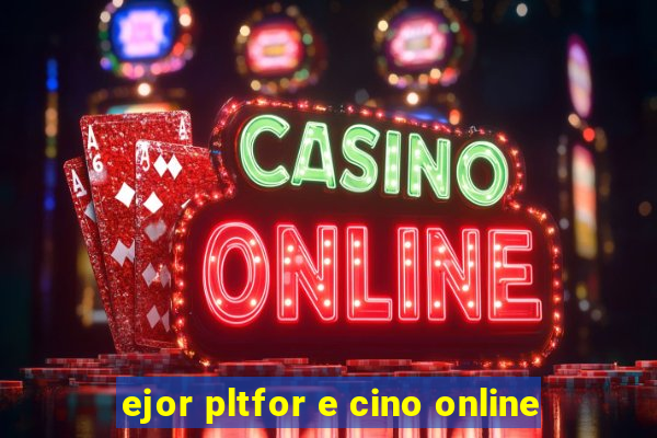 ejor pltfor e cino online